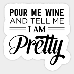 Pour wine tell me I’m pretty Sticker